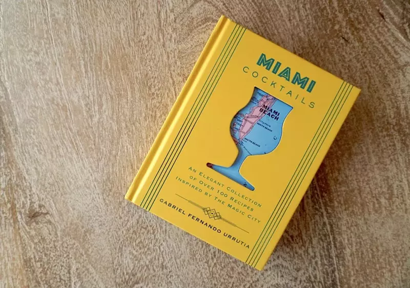 Image: Miami Cocktails, Gabriel Urrutia's first book, highlights the Magic City's cocktail culture.