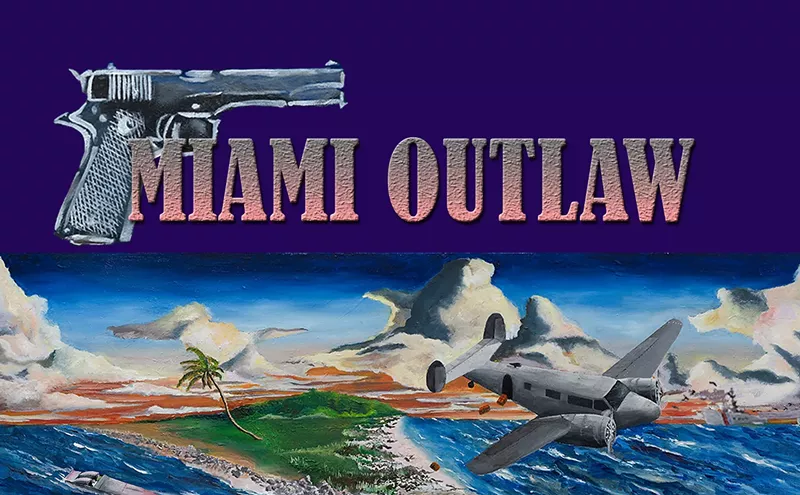 Image: Miami Outlaw: A Wild (Mostly) True Crime Tale During the Cocaine Cowboys Heyday